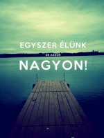 /album/fenykepgaleria/egyszer-elunk-de-akkor-nagyon-jpg/